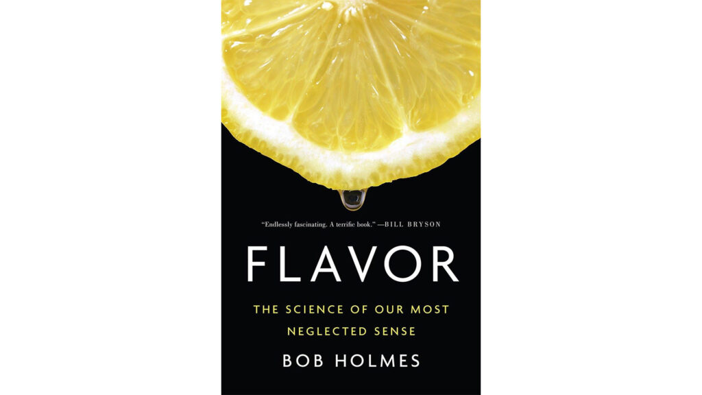 Flavor: The Science of Our Most Neglected Sense - Bob Holmes W. W. Norton & Company